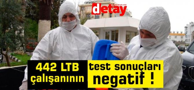 442 LTB çalışanının test sonuçları negatif !