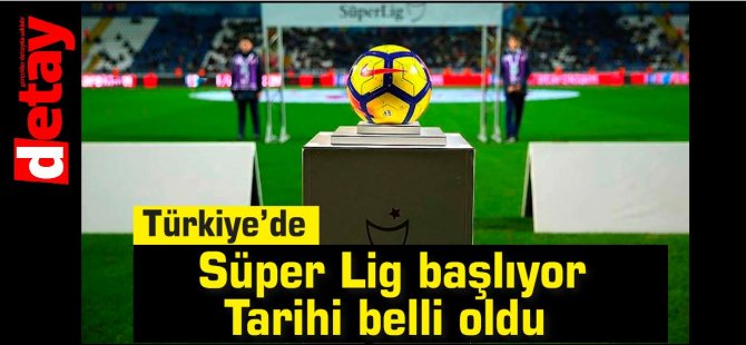 Türkiye'de Süper Lig başlıyor.Tarihi belli oldu