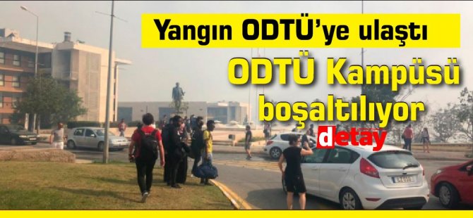 Yangın kampüse ulaştı...ODTÜ Kampüsü boşaltılıyor (Video)