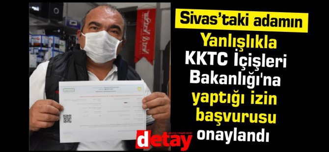 Sivas'ta sokağa çıkmak isteyen adama KKTC İçişleri Bakanlığı izin verdi