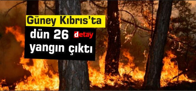Güney Kıbrıs'ta dün 26 yangın çıktı