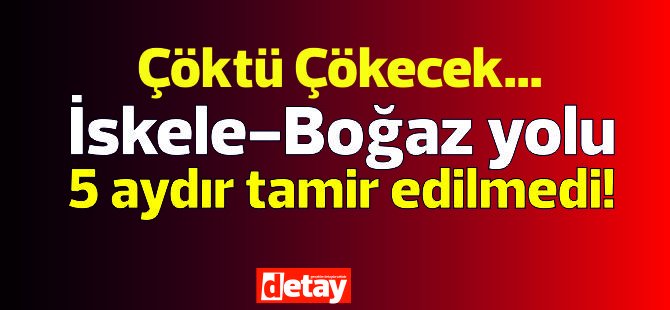 İskele Boğaz yolu halen tamir edilmedi..."Birilerinin ölmesi mi bekleniyor?"