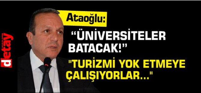 Ataoğlu: ““Üniversiteler batacak!””