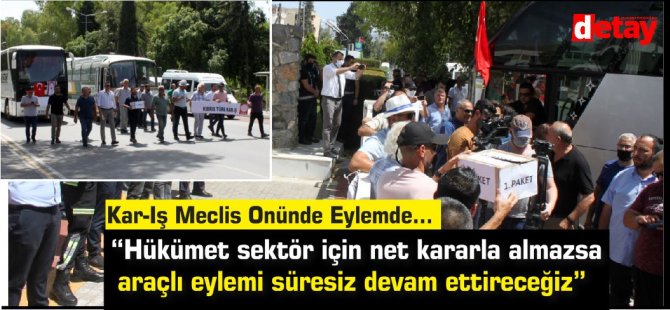 “Hükümet sektör için net kararla almazsa araçlı eylemi süresiz devam ettireceğiz”