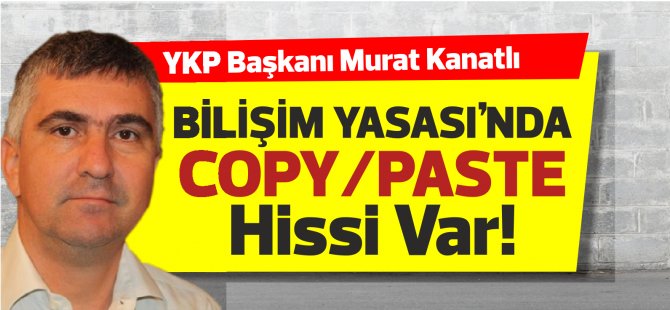 Murat Kanatlı: Bilişim Yasası Copy/Paste !