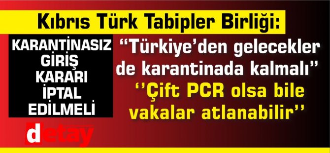 KTTB: “Türkiye’den gelecekler de karantinada kalmalı”