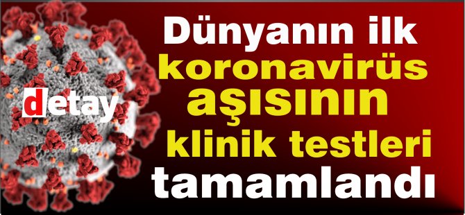 Dünyanın ilk koronavirüs aşısının klinik testleri tamamlandı