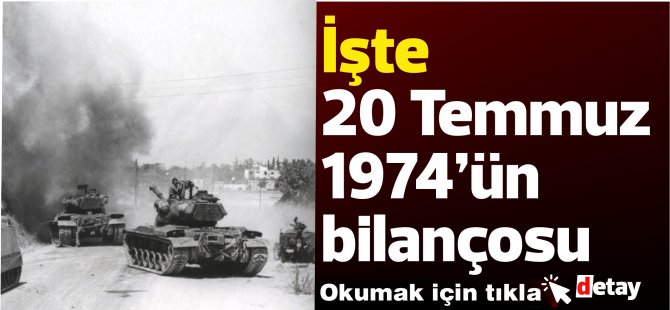 İşte 20 Temmuz 74’ün bilançosu