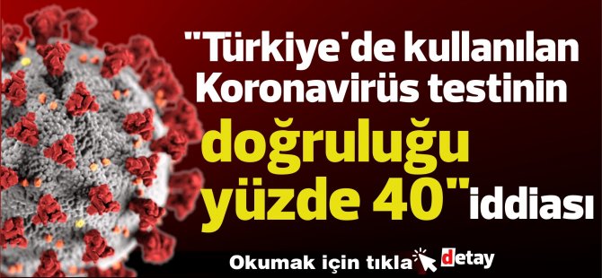 "Türkiye'de kullanılan Koronavirüs testinin doğruluğu yüzde 40" iddiası, onay veren daire başkanını görevden aldırdı