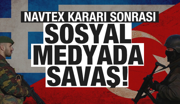 NAVTEX kararı sonrası sosyal medyada adeta Türk-Yunan savaşı çıktı!