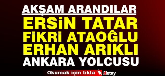 Fuat Oktay aradı Tatar, Ataoğlu ve Arıklı birlikte Ankara'ya gidiyor