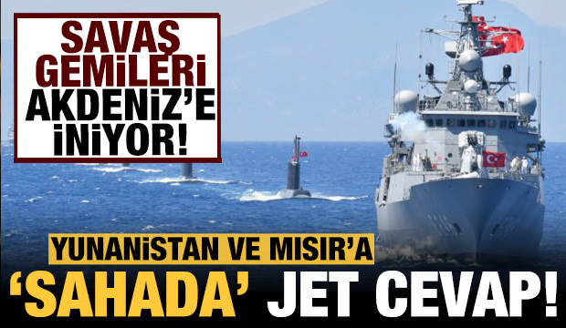 Türkiye'den 'sahada' yanıt: Savaş gemileri Doğu Akdeniz'e iniyor
