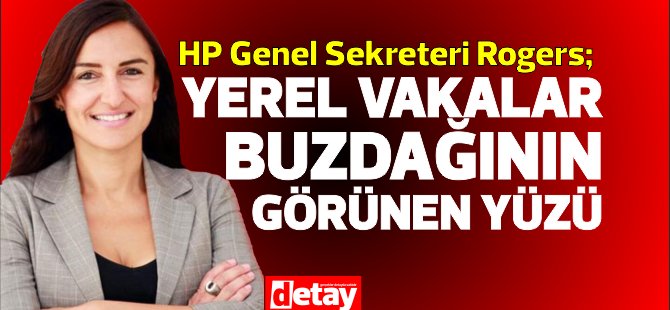 HP Genel Sekreteri Rogers: “Yerel vakalar buzdağının görünen kısmı"