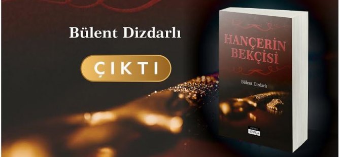 Bülent Dizdarlı’nın “Hançerin Bekçisi” Romanı Çıktı