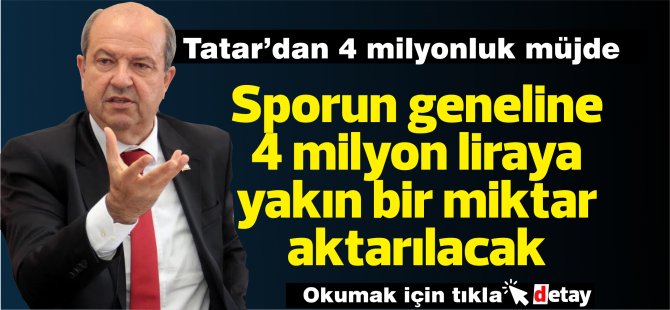 Tatar’dan 4 milyonluk müjde