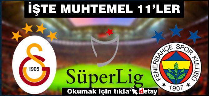 Galatasaray-Fenerbahçe derbisi:İşte muhtemel 11'ler!