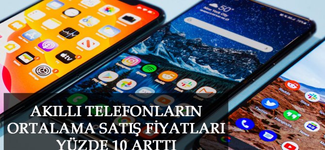 Akıllı Telefonların Ortalama Satış Fiyatları Yüzde 10 Arttı