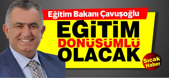 Milli Eğitim Bakanı Nazım Çavuşoğlu:Eğitim dönüşümlü olacak