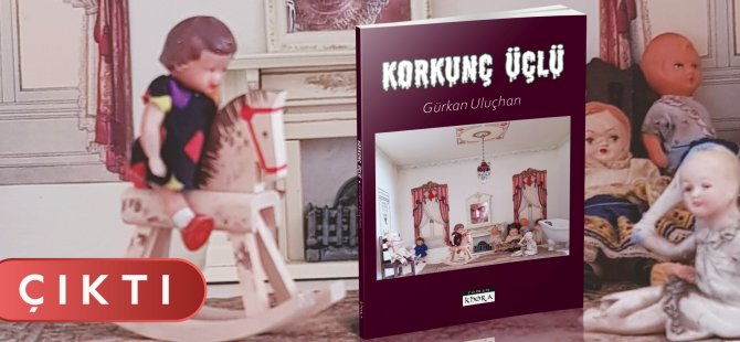 Gürkan Uluçhan’dan Yeni Bir Roman: Korkunç Üçlü