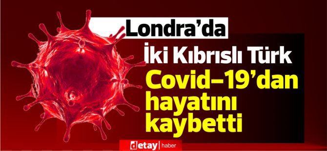 Londra’da İki Kıbrıslı Türk Covid-19’dan hayatını kaybetti