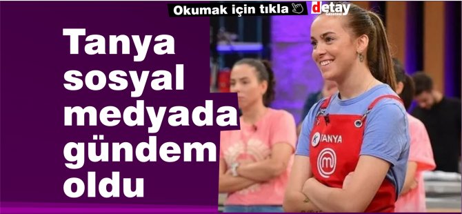 'MasterChef'te aşk var'  dedi! Tanya Kilitkayalı gündem oldu