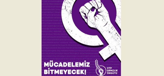 CTP Gençlik Örgütü:''Bu patriarkal düzene itirazımız var!''