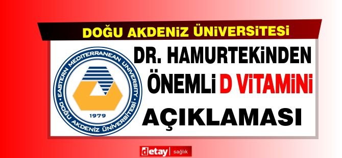 DAÜ Diş Hekimliği fakültesi öğretim üyesi Dr. Yeşim Hamurtekin D vitamini hakkında açıklamalarda bulundu