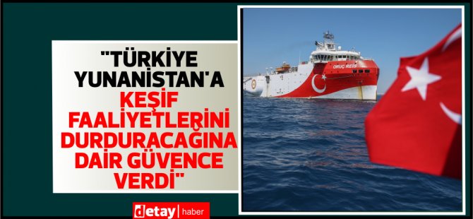 “Η Τουρκία και η Ελλάδα είχαν δεσμευτεί να σταματήσουν τις εξερευνητικές τους δραστηριότητες”