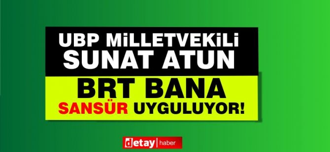 UBP’li vekil Sunat Atun: “BRT şahsıma sansür uyguluyor”