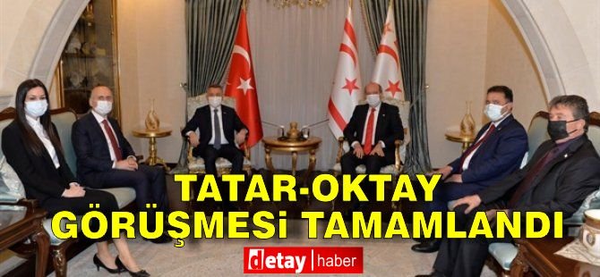 Tatar- Oktay görüşmesi tamamlandı