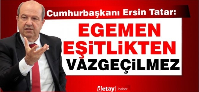 Πρόεδρος Ersin Tatar: “Η κυριαρχική ισότητα είναι απαραίτητη”