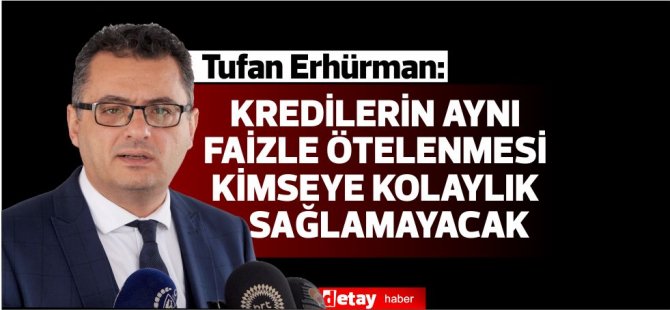 Erhürman: Δεν θα είναι εύκολο για κανέναν να αναβάλει δάνεια με τον ίδιο τόκο