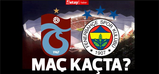 Trabzonspor - Fenerbahçe maçı saat kaçta, hangi kanalda?