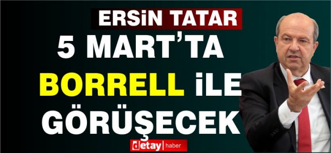Tatar, 5 Mart’ta Borrell’i kabul edecek