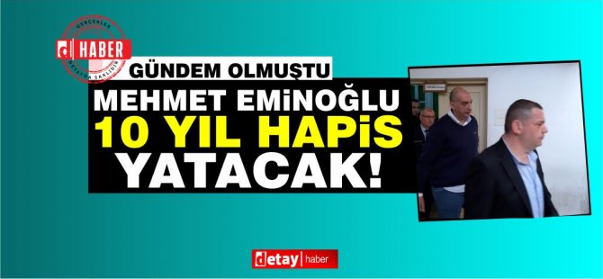 10 χρόνια για το Eminoğlu, 5 χρόνια για το Özbekoğlu!