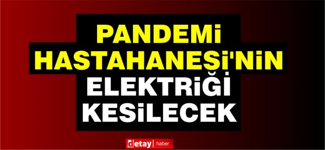 YDÜ Kampüsü, Pandemi Hastahanesi ile Necat British School’un elektrikleri kesilecek