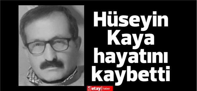 Eski Alayköy Belediye Başkanı Hüseyin Kaya hayatını kaybetti