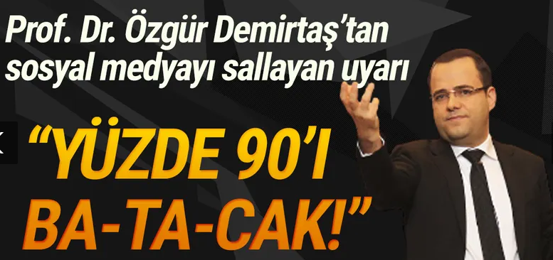 Prof. Dr. Özgür Demirtaş'dan olay açıklama: ''Yüzde 90'ı batacak!''