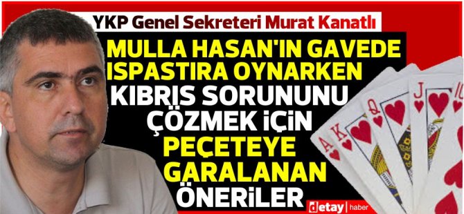 YKP Genel Sekreteri Murat Kanatlı'dan Tatar'ın önerilerine ıspastıra'lı tepki