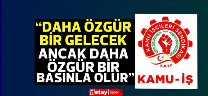 Kamu-İş Başkanı Serdaroğlu: “Daha özgür bir gelecek ancak daha özgür bir basınla olur”