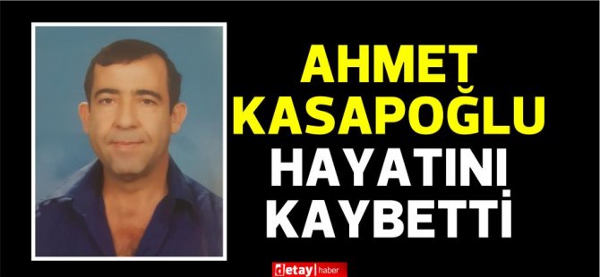 Ahmet Kasapoğlu hayatını kaybetti