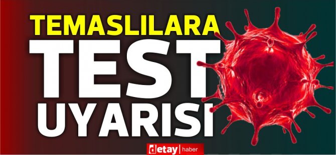 Uzmandan temaslılara test uyarısı