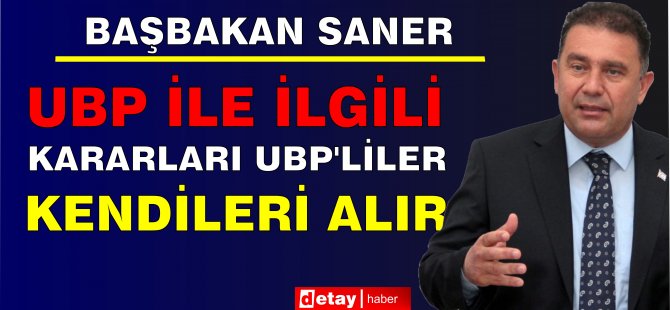 Saner: UBP İle İlgili Kararları UBP’liler Kendileri Alır