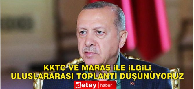 Erdoğan: Sonbahar gibi bir uluslararası toplantı düşünüyoruz