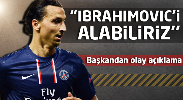 ''Ibrahimovic'i alabiliriz...''