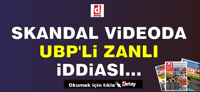 Skandal Videoda UBP'li Zanlı İddiası...