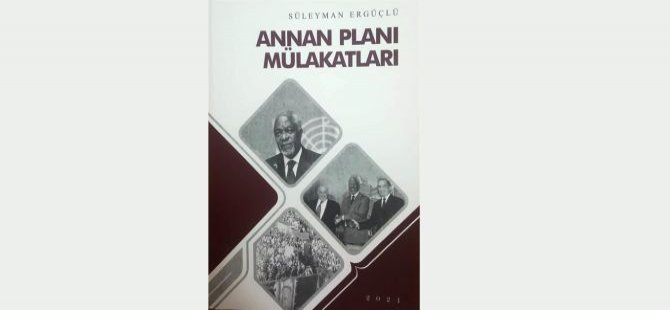 Süleyman Ergüçlü’nün “Annan Planı Mülakatları” Kitabı Yayımlandı