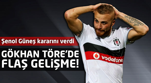 Gökhan Töre'de flaş gelişme!