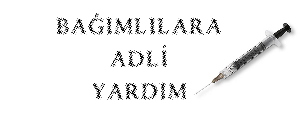 Bağımlılara adli yardım