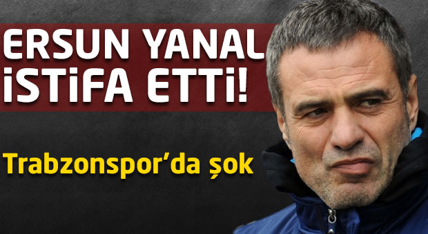 Ersun Yanal istifa etti!